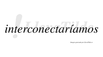 Interconectaríamos  lleva tilde con vocal tónica en la segunda «i»