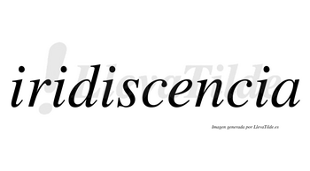 Iridiscencia no lleva tilde con vocal tónica en la «e»