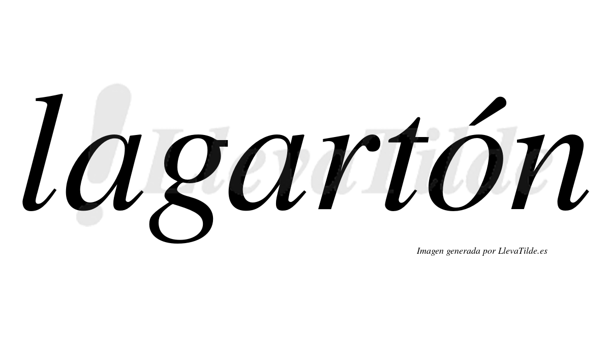 Lagartón  lleva tilde con vocal tónica en la "o"
