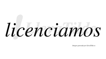 Licenciamos no lleva tilde con vocal tónica en la «a»
