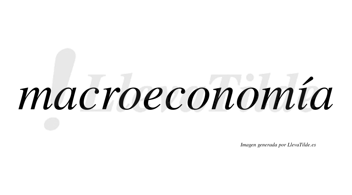 Macroeconomía  lleva tilde con vocal tónica en la "i"