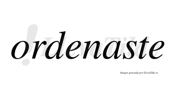 Ordenaste no lleva tilde con vocal tónica en la «a»