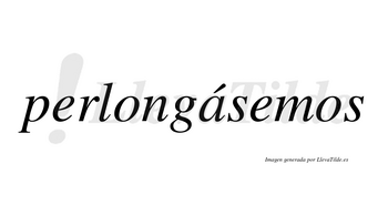Perlongásemos  lleva tilde con vocal tónica en la «a»