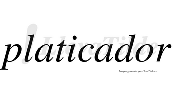 Platicador no lleva tilde con vocal tónica en la «o»