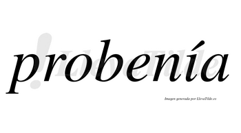 Probenía  lleva tilde con vocal tónica en la «i»