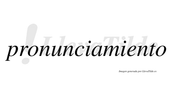 Pronunciamiento no lleva tilde con vocal tónica en la «e»