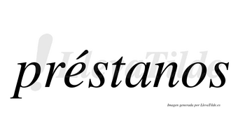 Préstanos  lleva tilde con vocal tónica en la «e»