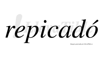 Repicadó  lleva tilde con vocal tónica en la «o»