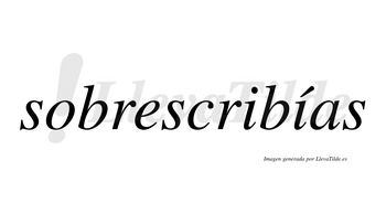 Sobrescribías  lleva tilde con vocal tónica en la segunda «i»
