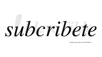 Subcribete no lleva tilde con vocal tónica en la primera «e»