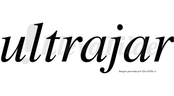 Ultrajar no lleva tilde con vocal tónica en la segunda «a»