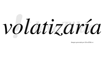 Volatizaría  lleva tilde con vocal tónica en la segunda «i»