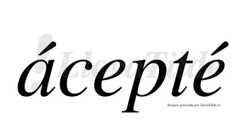 Ácepté lleva tilde con vocal tónica en la «a»