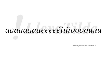 Aaaaaaaaeeeeéiiiioooouuu  lleva tilde con vocal tónica en la quinta «e»