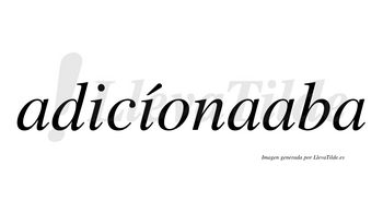 Adicíonaaba  lleva tilde con vocal tónica en la segunda «i»