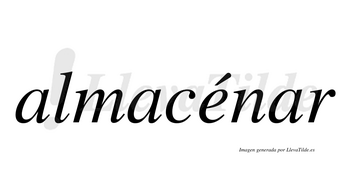 Almacénar  lleva tilde con vocal tónica en la «e»