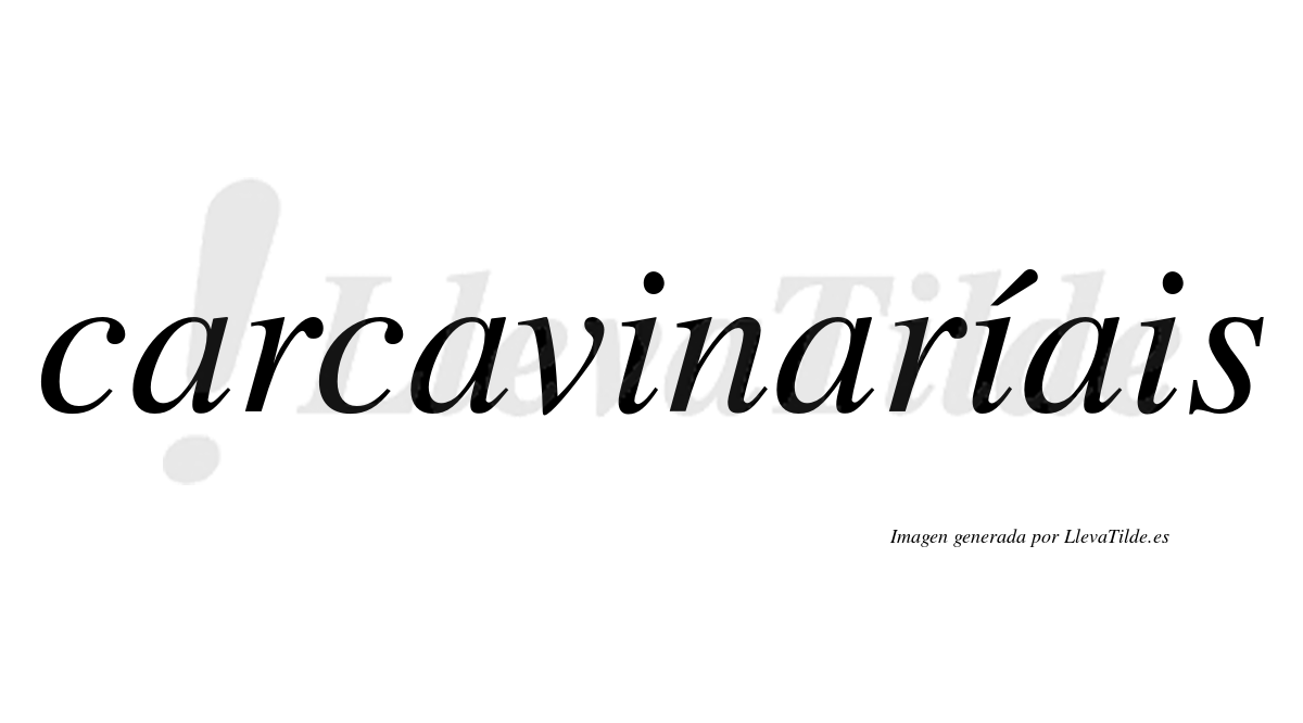 Carcavinaríais  lleva tilde con vocal tónica en la segunda "i"