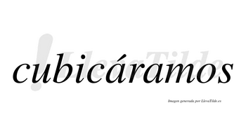 Cubicáramos  lleva tilde con vocal tónica en la primera «a»