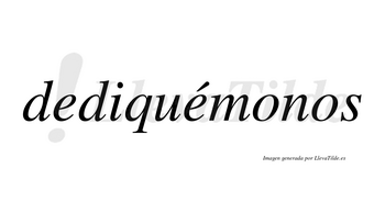 Dediquémonos  lleva tilde con vocal tónica en la segunda «e»