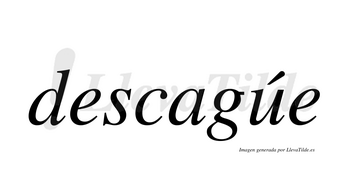 Descagúe lleva tilde con vocal tónica en la «u»
