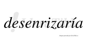 Desenrizaría  lleva tilde con vocal tónica en la segunda «i»