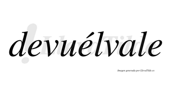 Devuélvale lleva tilde con vocal tónica en la segunda «e»