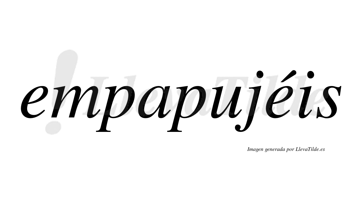 Empapujéis  lleva tilde con vocal tónica en la segunda "e"