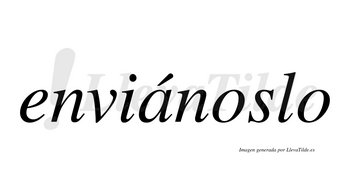 Enviánoslo  lleva tilde con vocal tónica en la «a»