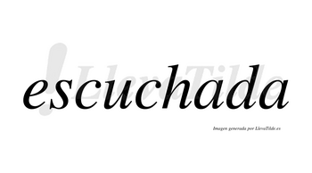 Escuchada no lleva tilde con vocal tónica en la primera «a»