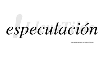 Especulación  lleva tilde con vocal tónica en la «o»