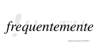 Frequente no lleva tilde con vocal tónica en la segunda «e»