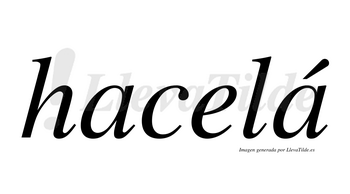 Hacelá  lleva tilde con vocal tónica en la segunda «a»