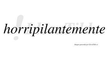 Horripilante no lleva tilde con vocal tónica en la «a»