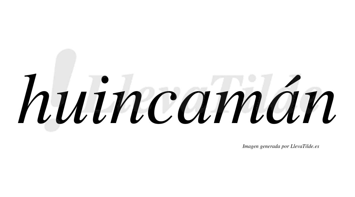 Huincamán  lleva tilde con vocal tónica en la segunda "a"