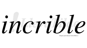 Incrible  no lleva tilde con vocal tónica en la segunda «i»
