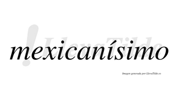 Mexicanísimo  lleva tilde con vocal tónica en la segunda «i»