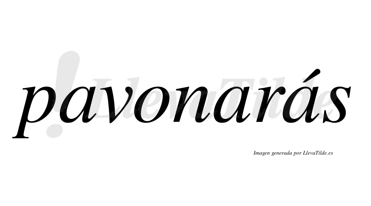Pavonarás  lleva tilde con vocal tónica en la tercera "a"