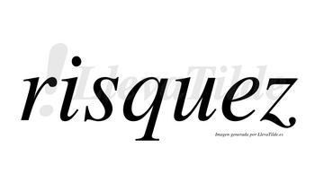 Risquez  no lleva tilde con vocal tónica en la «e»