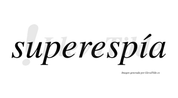 Superespía lleva tilde con vocal tónica en la «i»