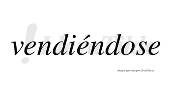 Vendiéndose  lleva tilde con vocal tónica en la segunda «e»