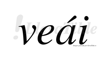 Veái  lleva tilde con vocal tónica en la «a»