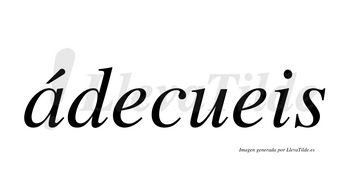 Ádecueis lleva tilde con vocal tónica en la «a»
