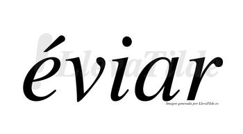 Éviar  lleva tilde con vocal tónica en la «e»