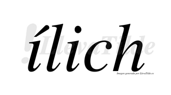 Ílich  lleva tilde con vocal tónica en la primera «i»