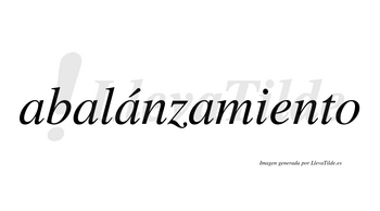 Abalánzamiento  lleva tilde con vocal tónica en la tercera «a»