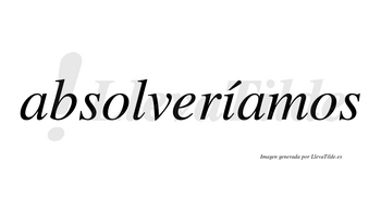 Absolveríamos  lleva tilde con vocal tónica en la «i»