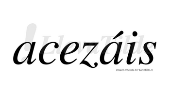 Acezáis  lleva tilde con vocal tónica en la segunda «a»