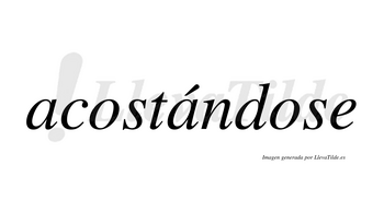 Acostándose  lleva tilde con vocal tónica en la segunda «a»
