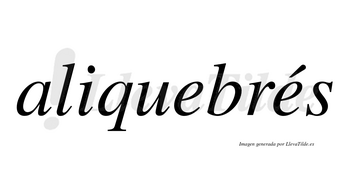 Aliquebrés  lleva tilde con vocal tónica en la segunda «e»