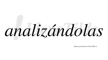 Analizándolas  lleva tilde con vocal tónica en la tercera «a»